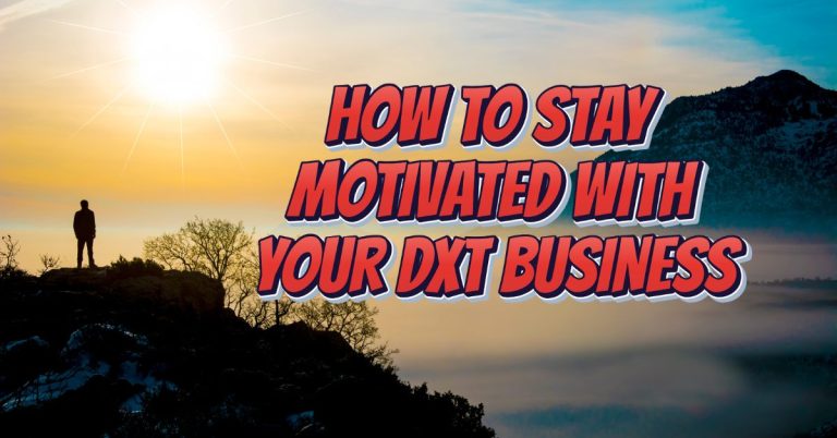 HOW TO BE MOTIVATED IN YOUR BUSINESS WITH DXT